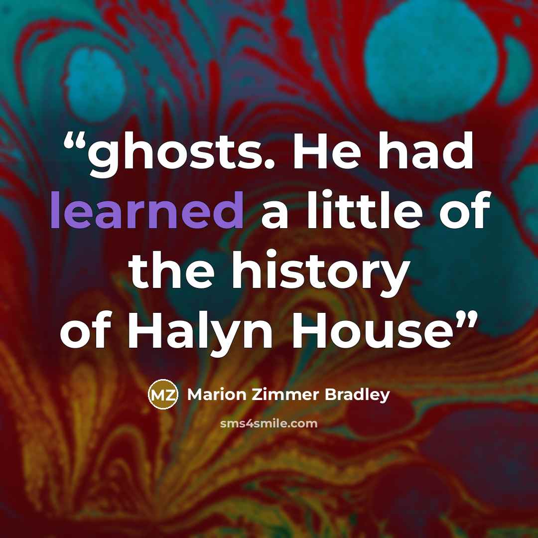 “ghosts. He had learned a little of the history of Halyn House” quote by Marion Zimmer Bradley