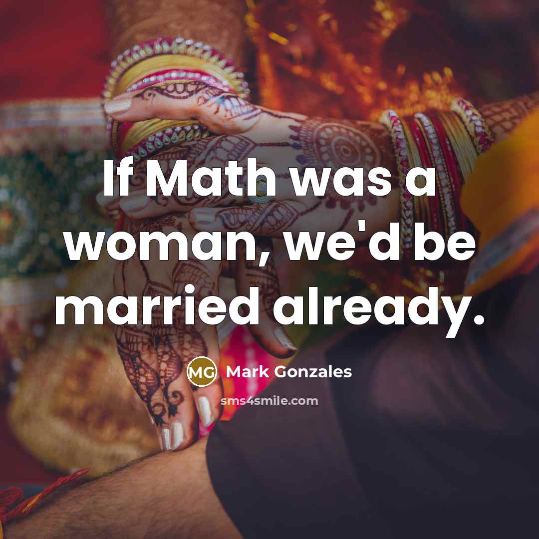 “If Math was a woman, we'd be married already.…” quote by Mark Gonzales