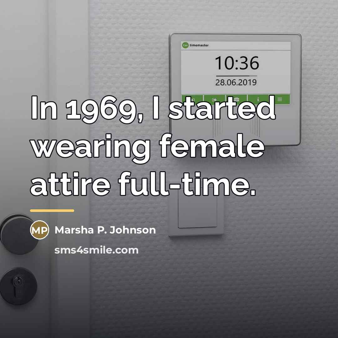 “In 1969, I started wearing female attire full-time.…” quote by Marsha P. Johnson