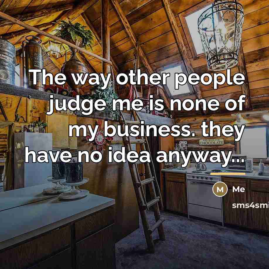“The way other people judge me is none of my…” quote by Me