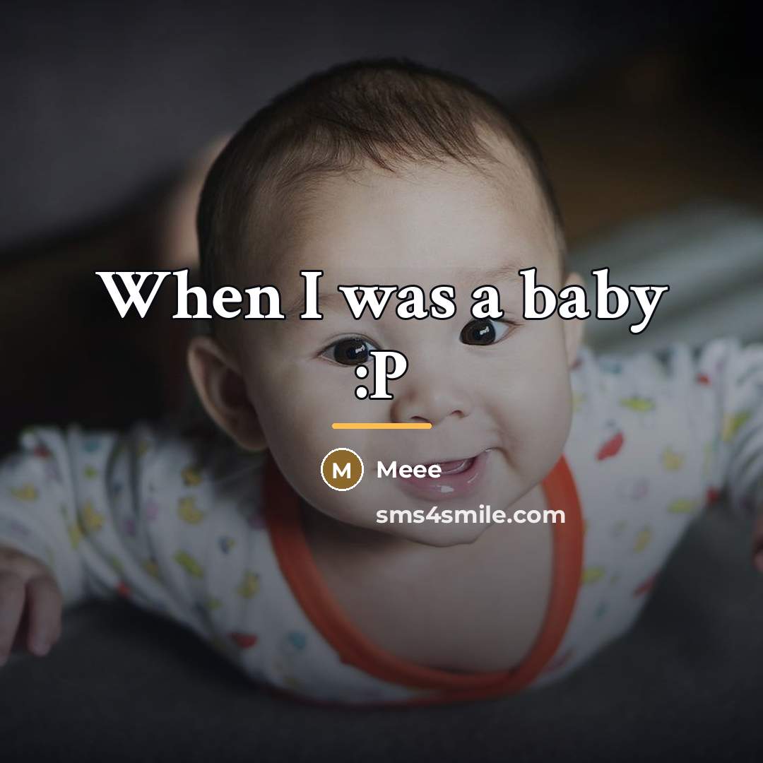 “When I was a baby :P…” quote by Meee