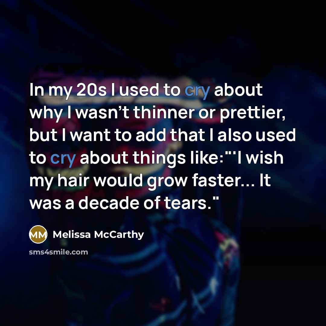“In my 20s I used to cry about why I…” quote by Melissa McCarthy