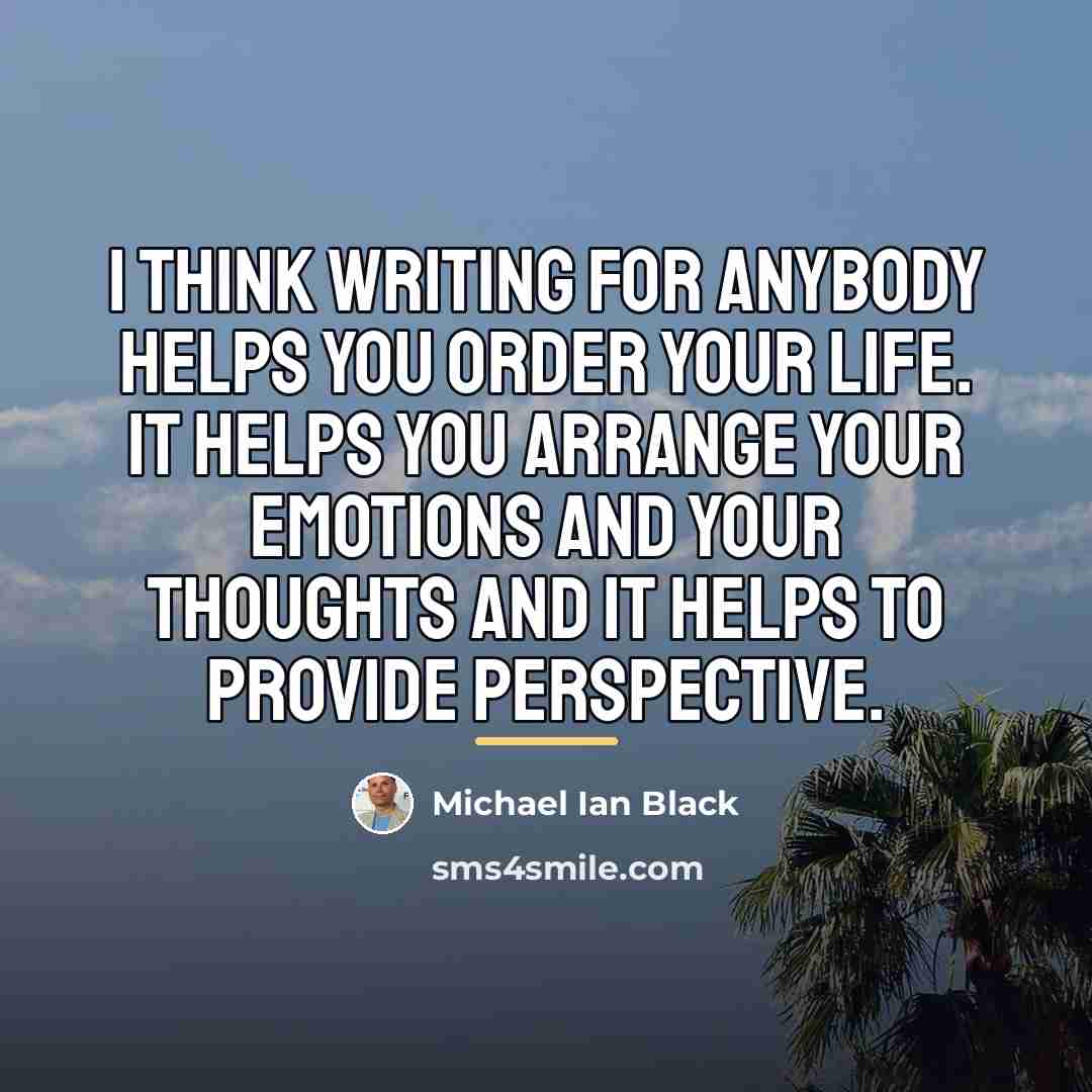 “I think writing for anybody helps you order your life.…” quote by Michael Ian Black