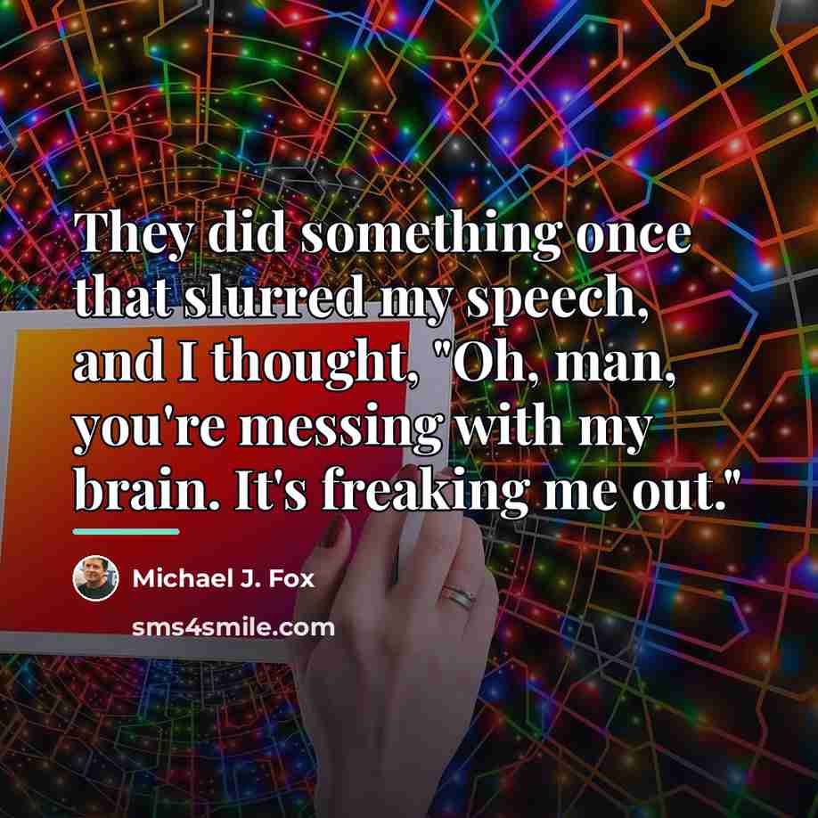 “They did something once that slurred my speech, and I…” quote by Michael J. Fox