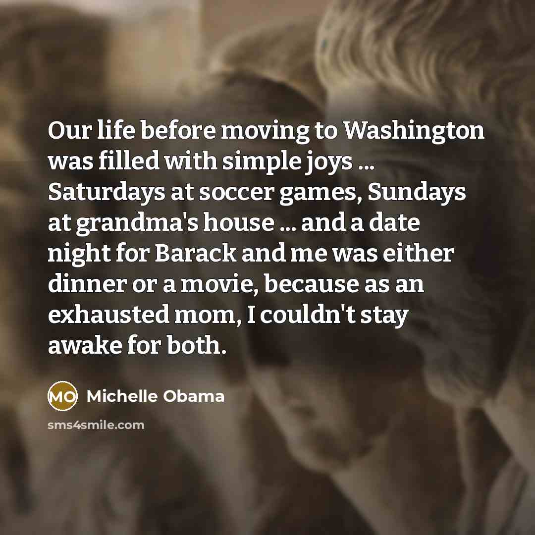 “Our life before moving to Washington was filled with simple…” quote by Michelle Obama
