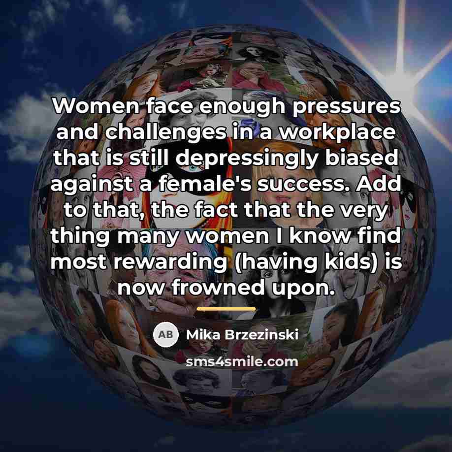 “Women face enough pressures and challenges in a workplace that…” quote by Mika Brzezinski