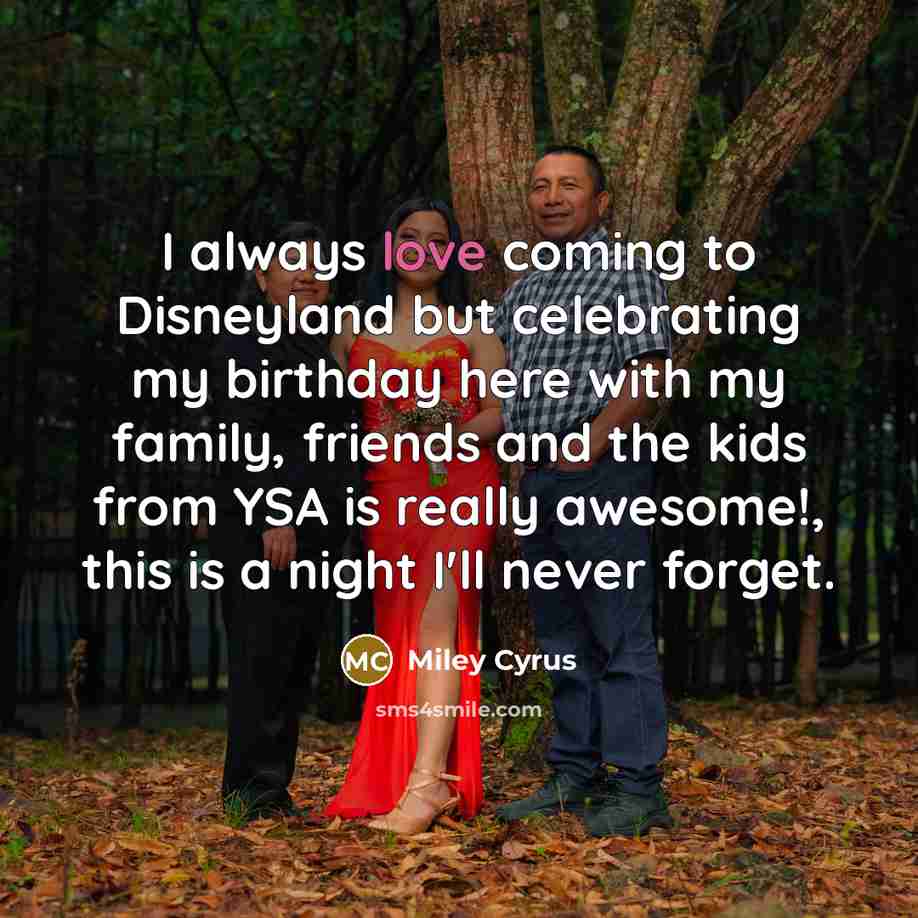 “I always love coming to Disneyland but celebrating my birthday…” quote by Miley Cyrus