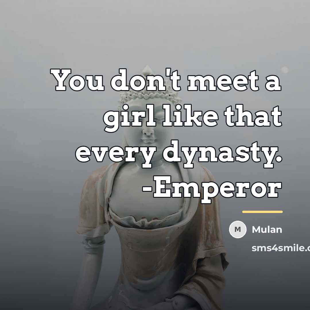 “You don't meet a girl like that every dynasty. -Emperor…” quote by Mulan