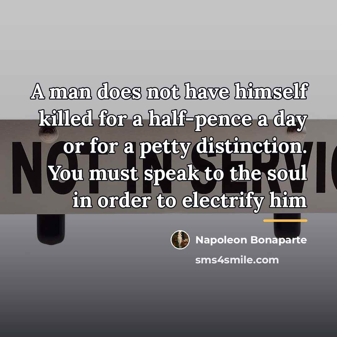 “A man does not have himself killed for a half-pence…” quote by Napoleon Bonaparte