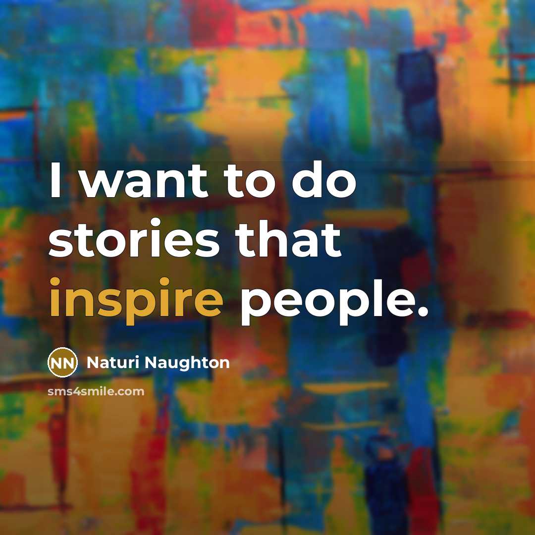 “I want to do stories that inspire people.…” quote by Naturi Naughton