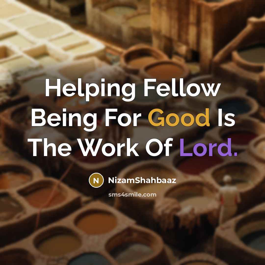 “Helping Fellow Being For Good Is The Work Of Lord.” quote by NizamShahbaaz