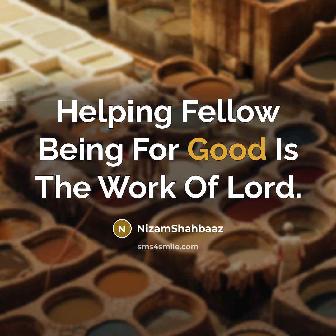 “Helping Fellow Being For Good Is The Work Of Lord.…” quote by NizamShahbaaz