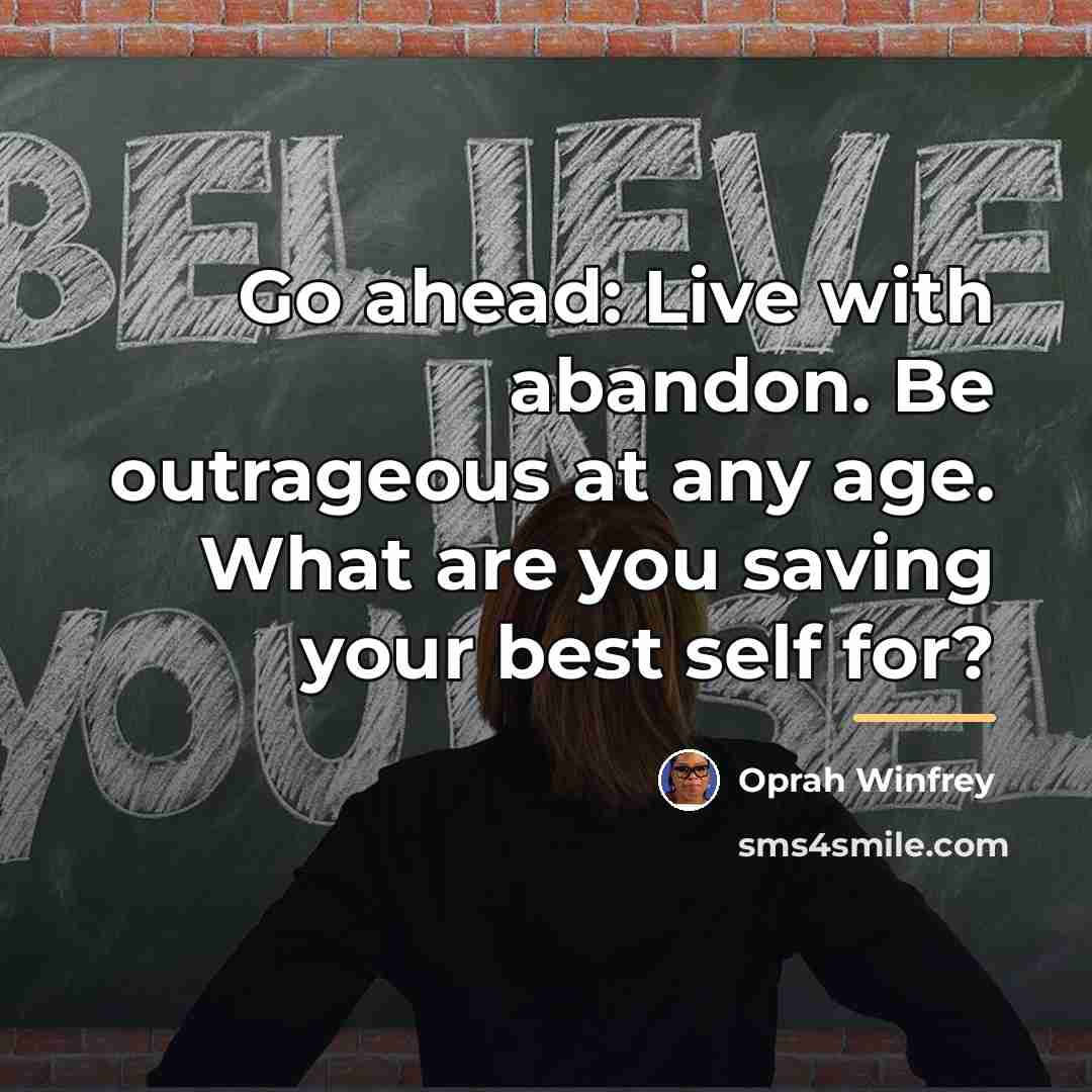 “Go ahead: Live with abandon. Be outrageous at any age.…” quote by Oprah Winfrey