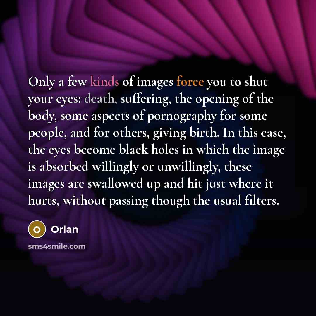 “Only a few kinds of images force you to shut…” quote by Orlan