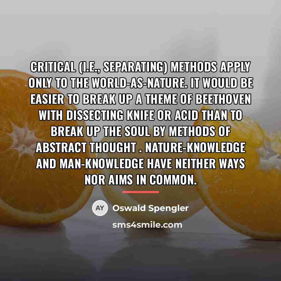 “Critical (i.e., separating) methods apply only to the world-as-nature. It…” quote by Oswald Spengler