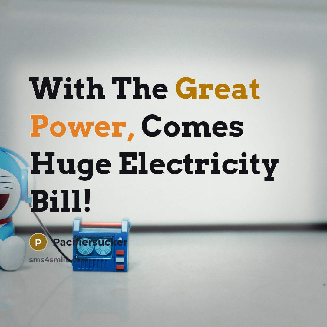 “With The Great Power, Comes Huge Electricity Bill!” quote by Pacifiersucker