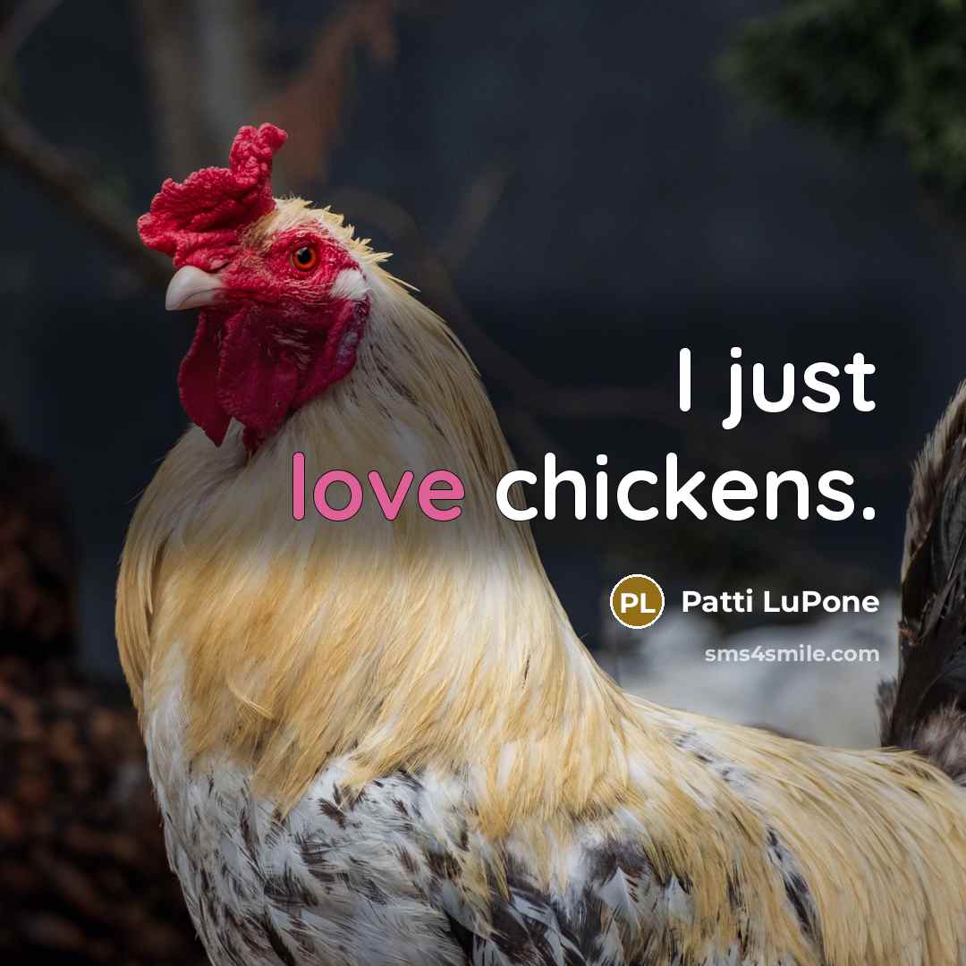 “I just love chickens.…” quote by Patti LuPone