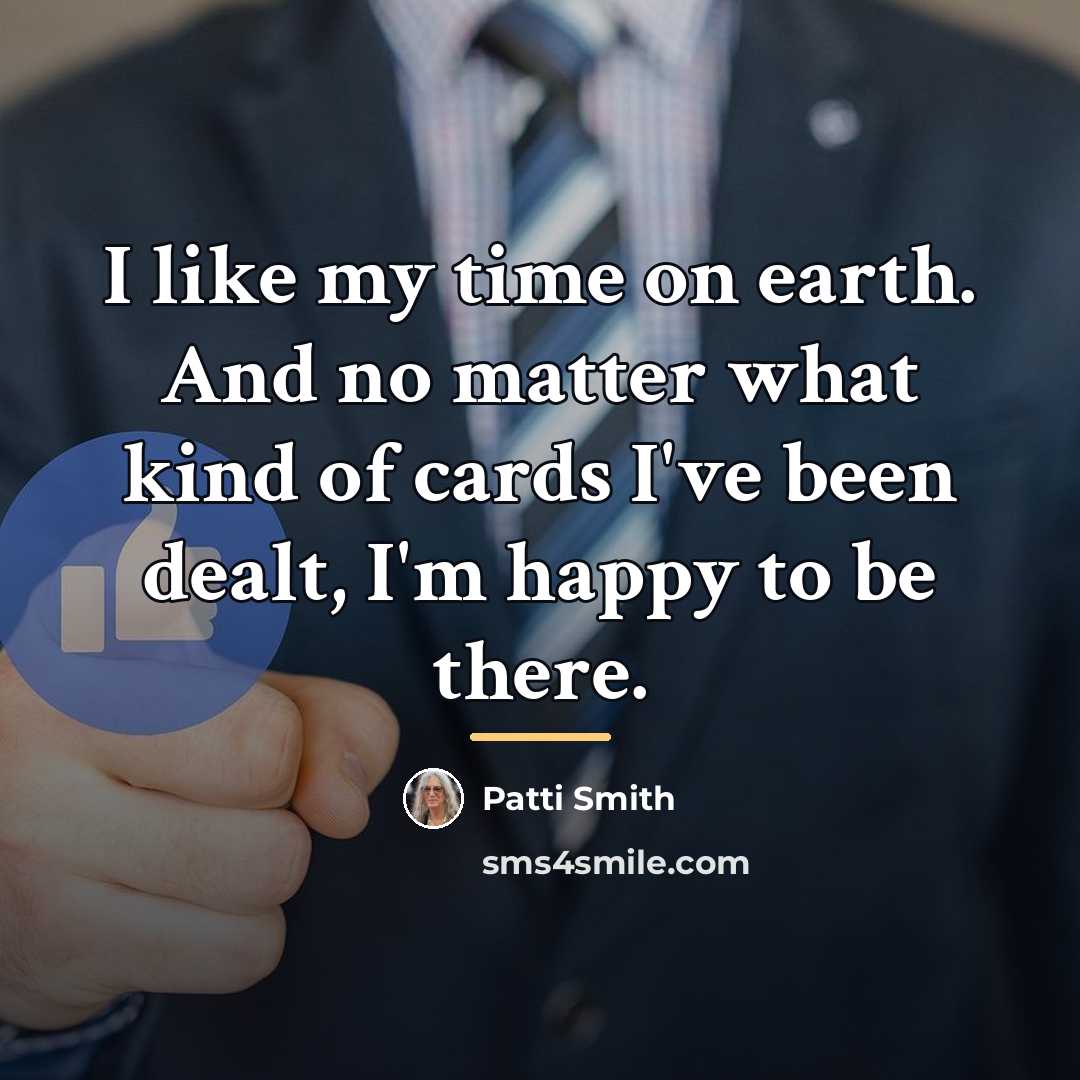 “I like my time on earth. And no matter what…” quote by Patti Smith