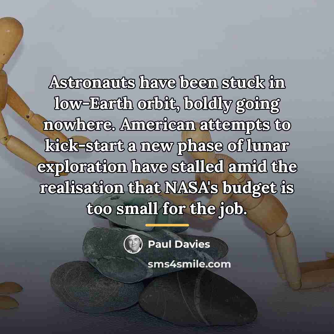 “Astronauts have been stuck in low-Earth orbit, boldly going nowhere.…” quote by Paul Davies