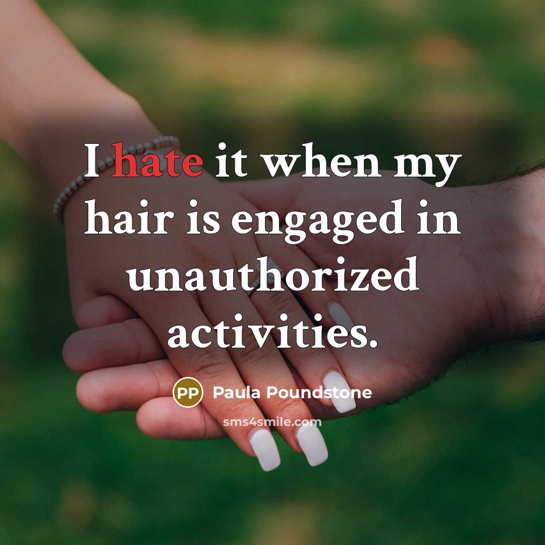 “I hate it when my hair is engaged in unauthorized…” quote by Paula Poundstone