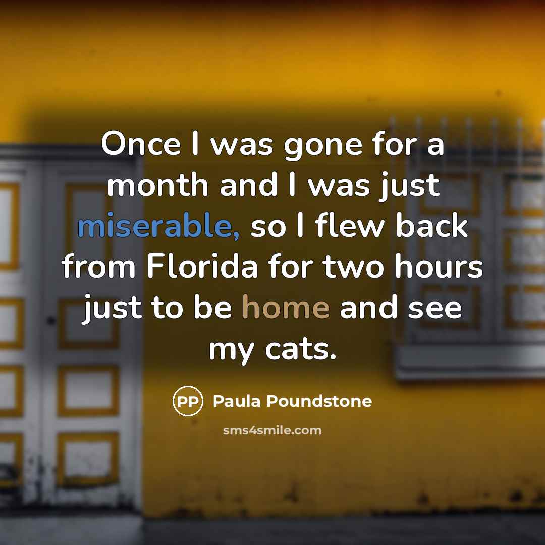 “Once I was gone for a month and I was…” quote by Paula Poundstone