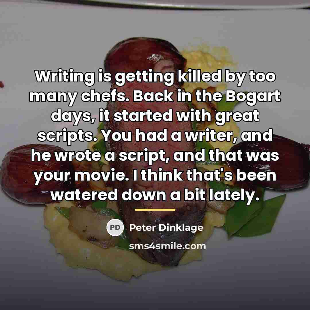 “Writing is getting killed by too many chefs. Back in…” quote by Peter Dinklage