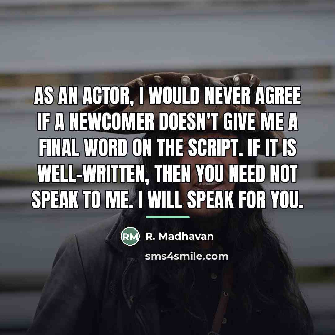 “As an actor, I would never agree if a newcomer…” quote by R. Madhavan