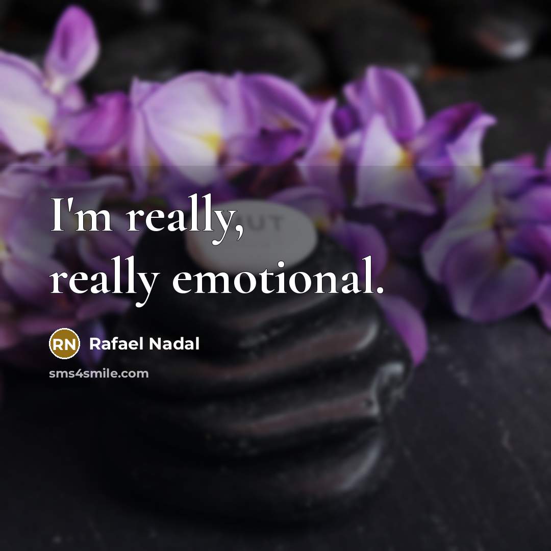 “I'm really, really emotional.…” quote by Rafael Nadal