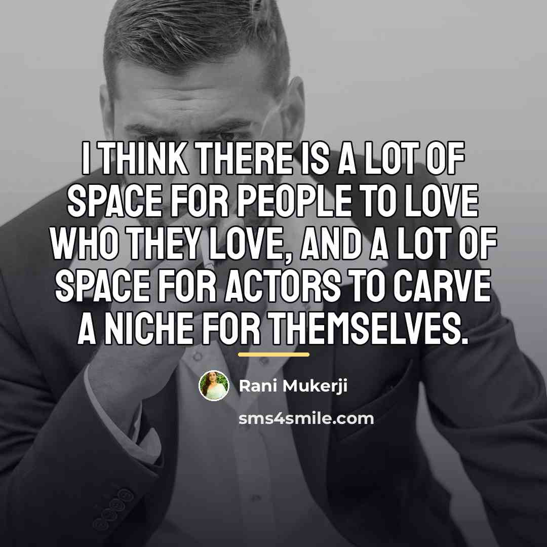 “I think there is a lot of space for people…” quote by Rani Mukerji