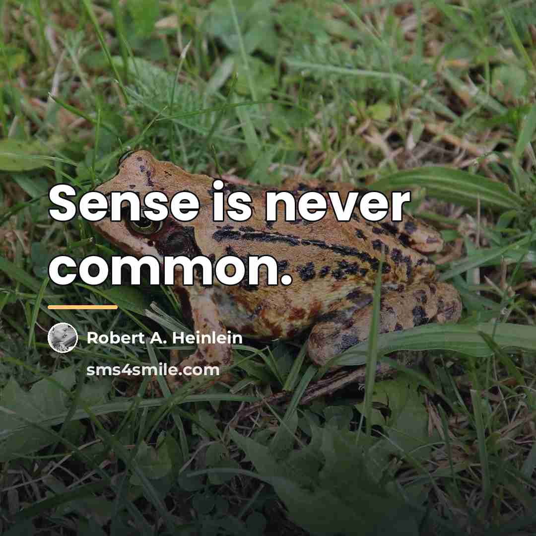 “Sense is never common.…” quote by Robert A. Heinlein