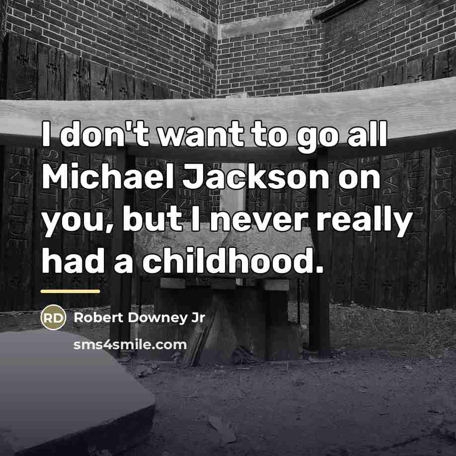 “I don't want to go all Michael Jackson on you,…” quote by Robert Downey Jr