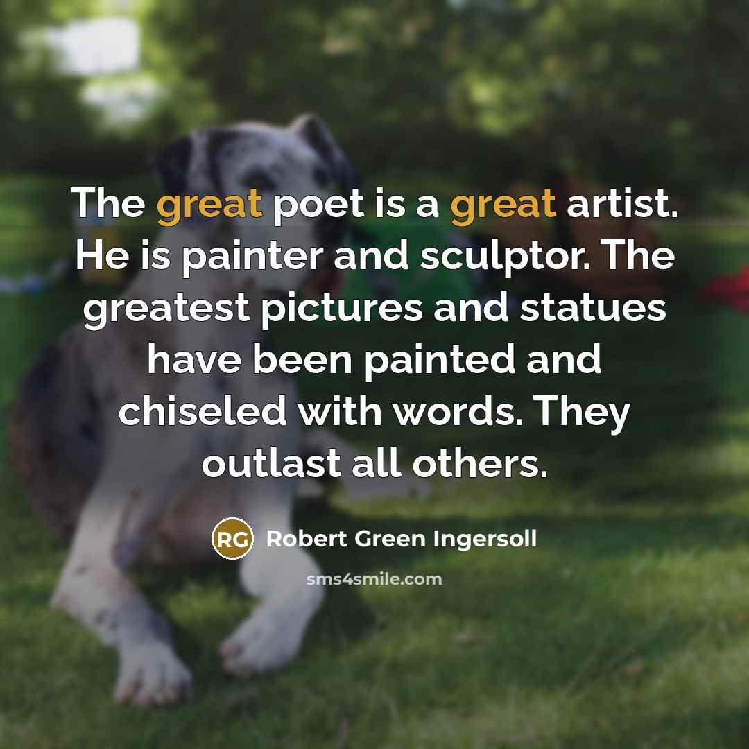 “The great poet is a great artist. He is painter…” quote by Robert Green Ingersoll
