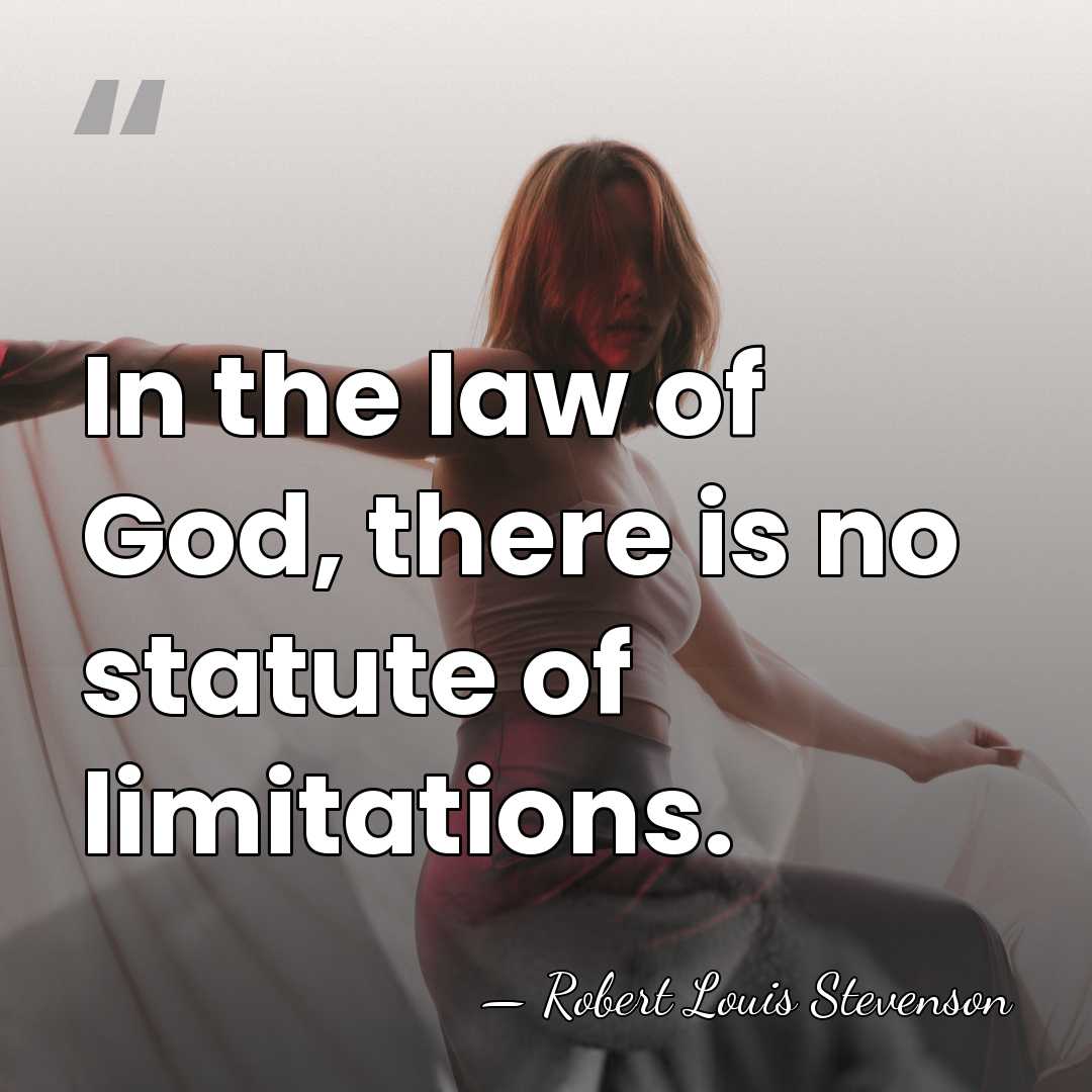 In the law of God, there is no statute of limitations. - Robert Louis Stevenson