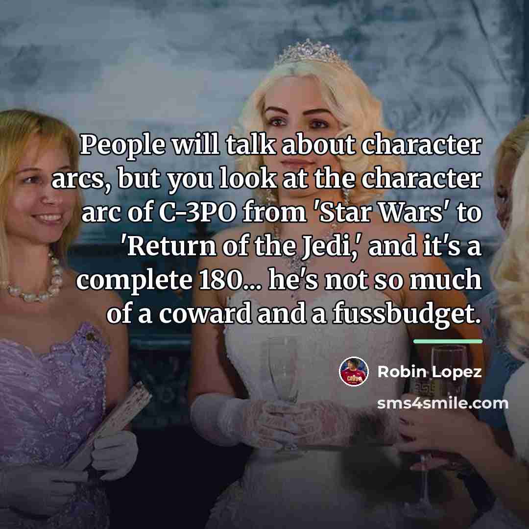 “People will talk about character arcs, but you look at…” quote by Robin Lopez