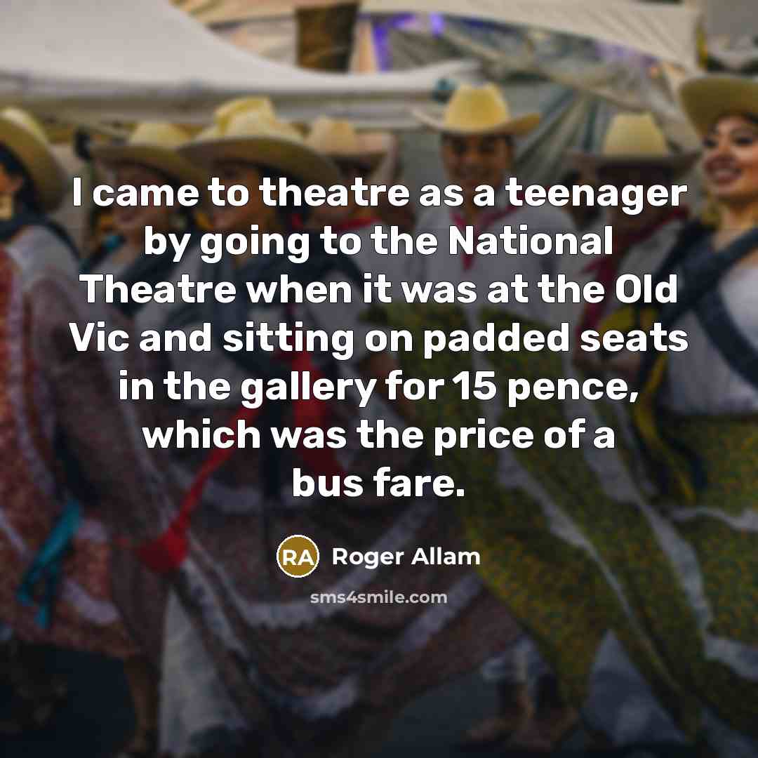 “I came to theatre as a teenager by going to…” quote by Roger Allam