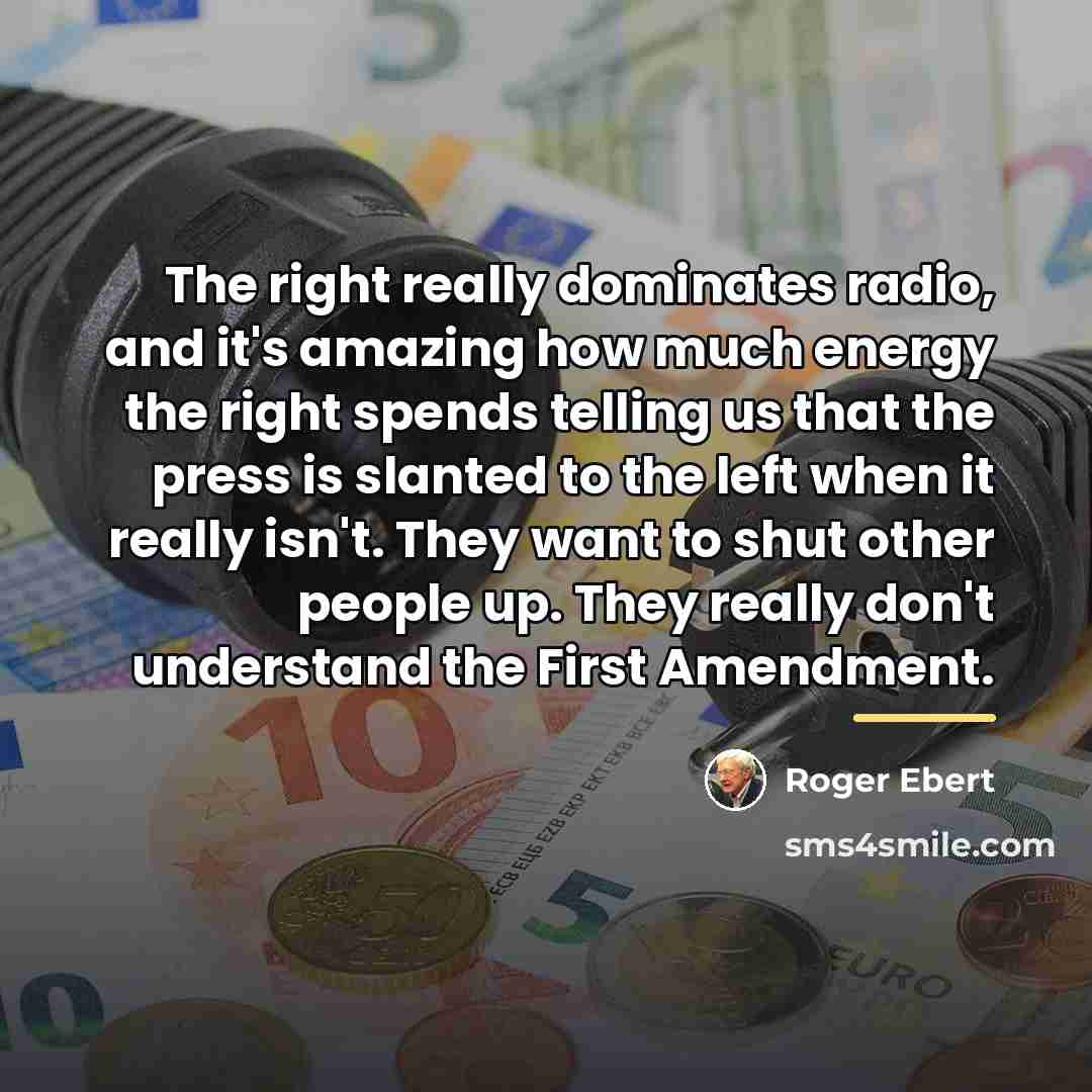 “The right really dominates radio, and it's amazing how much…” quote by Roger Ebert