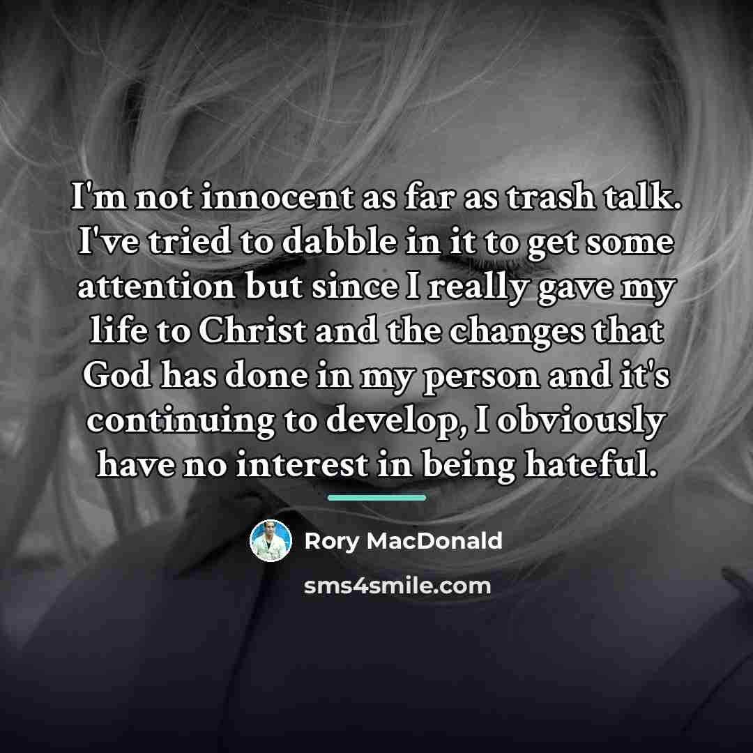 “I'm not innocent as far as trash talk. I've tried…” quote by Rory MacDonald