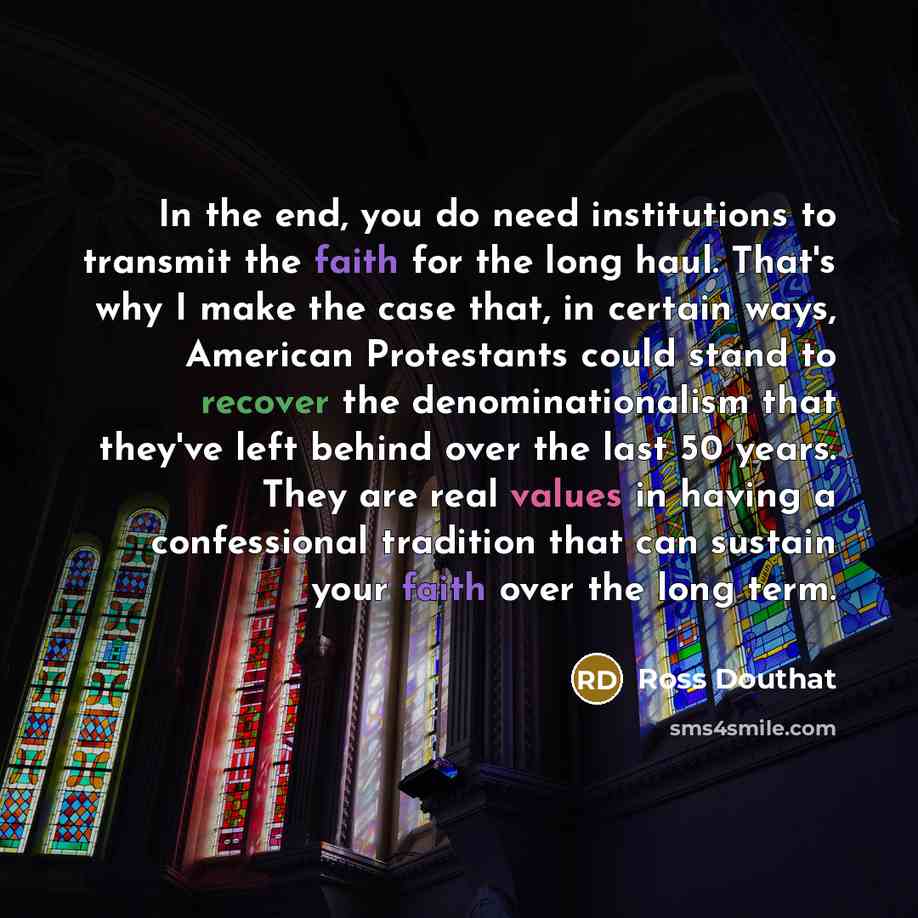 “In the end, you do need institutions to transmit the…” quote by Ross Douthat