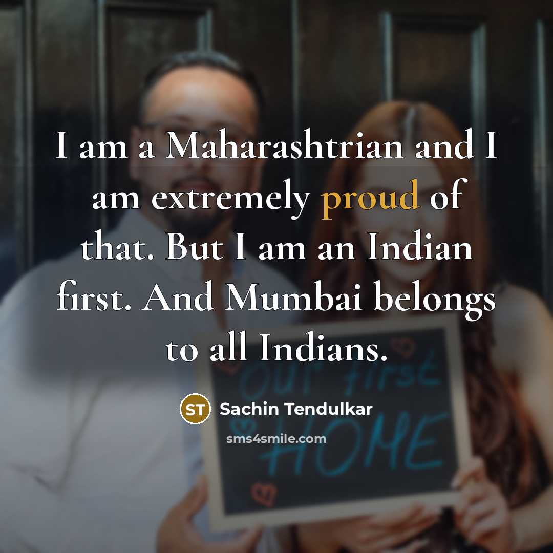 “I am a Maharashtrian and I am extremely proud of…” quote by Sachin Tendulkar