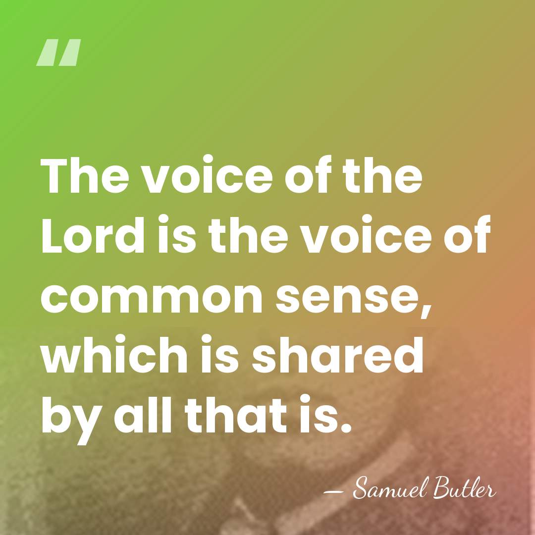 The voice of the Lord is the voice of common sense, which&hellip; - Samuel Butler