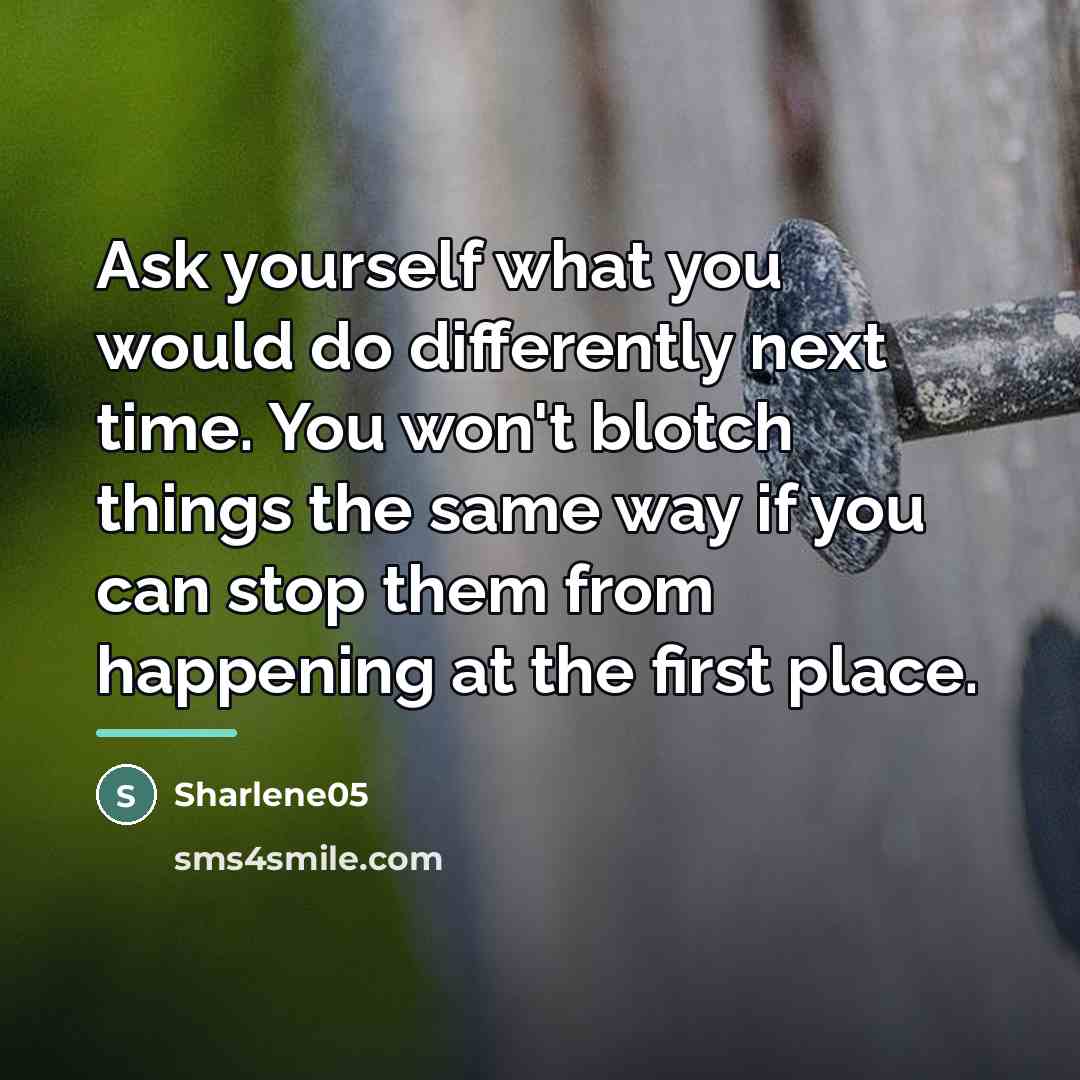“Ask yourself what you would do differently next time. You…” quote by Sharlene05