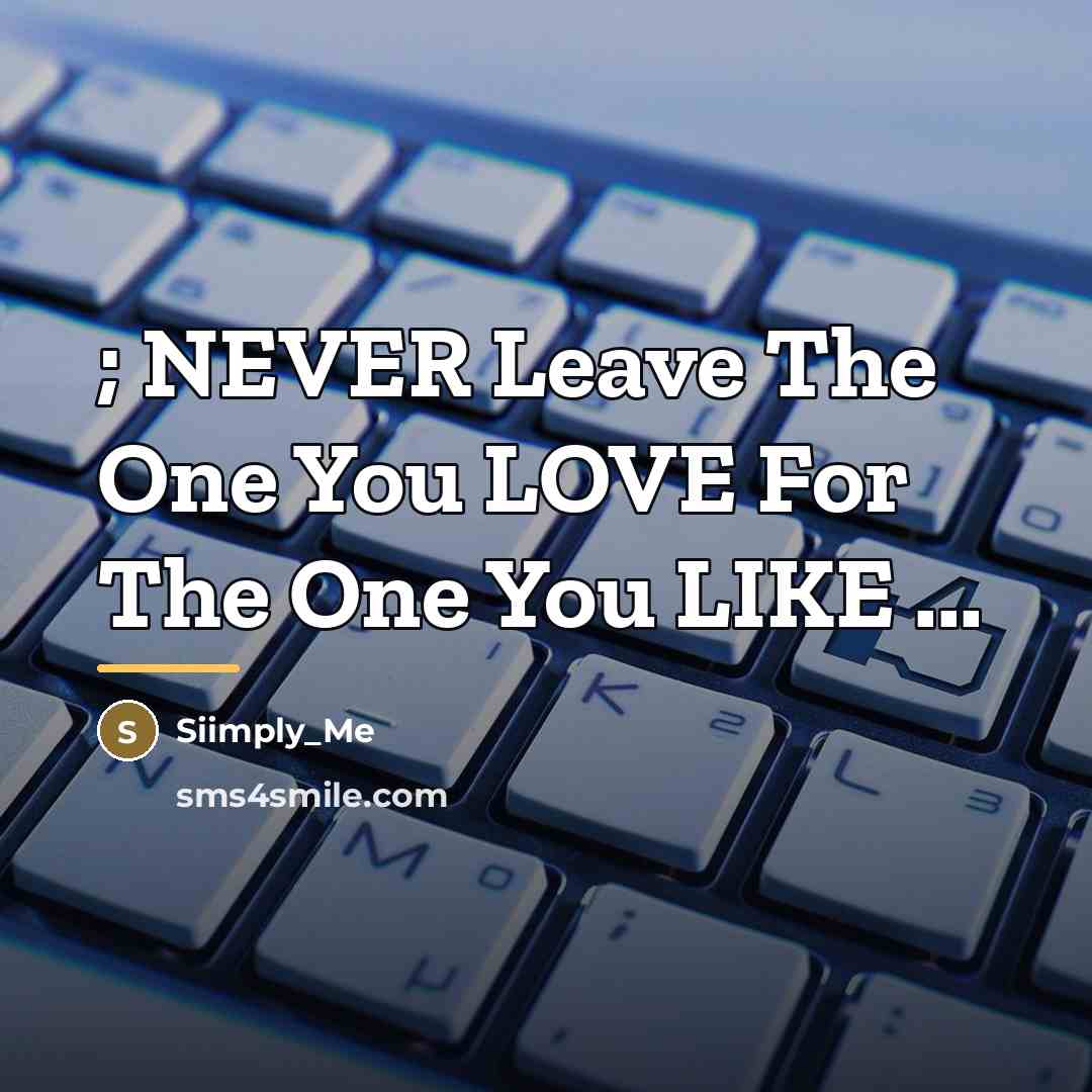 “; NEVER Leave The One You LOVE For The One…” quote by Siimply_Me