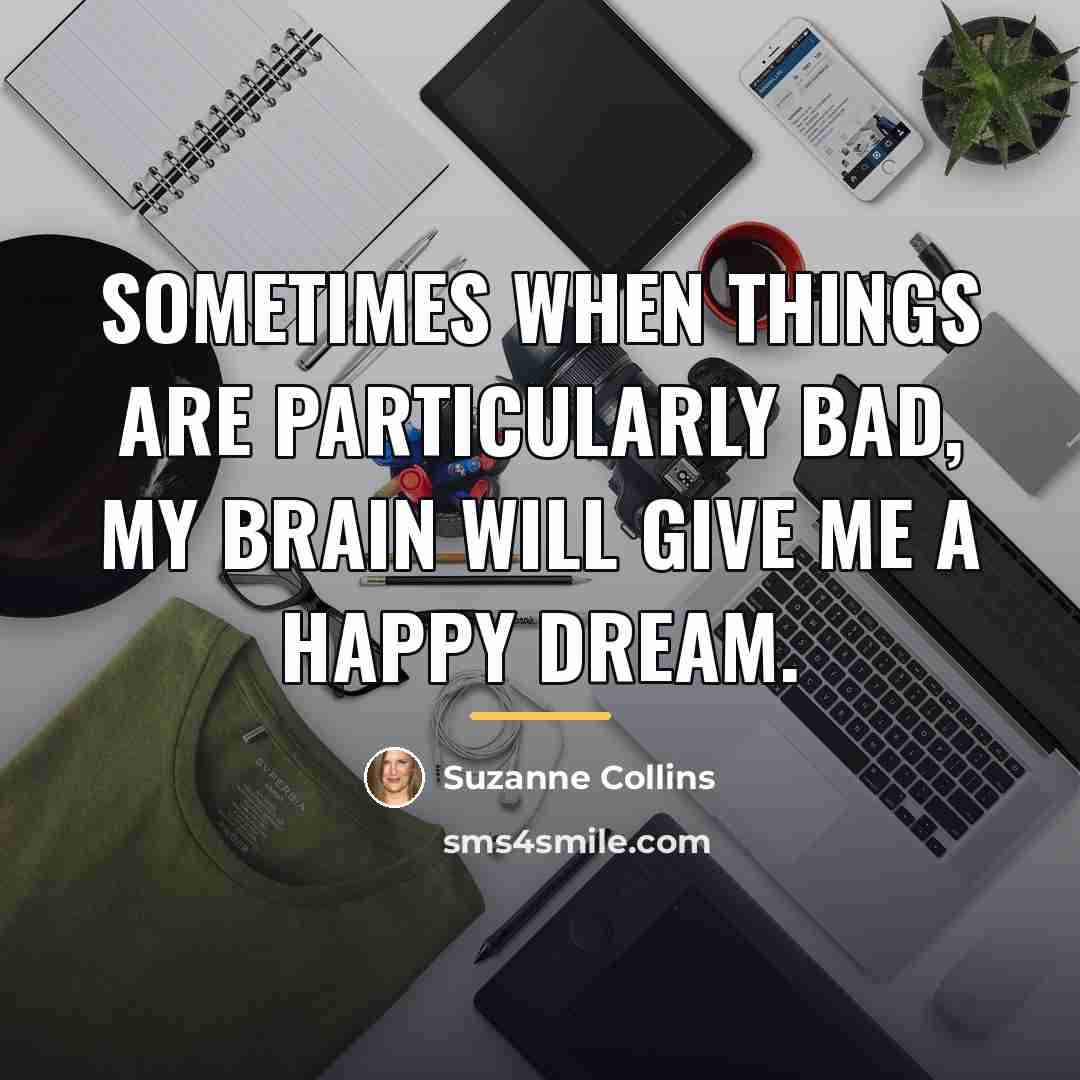“Sometimes when things are particularly bad, my brain will give…” quote by Suzanne Collins