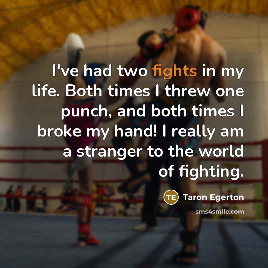 “I've had two fights in my life. Both times I…” quote by Taron Egerton