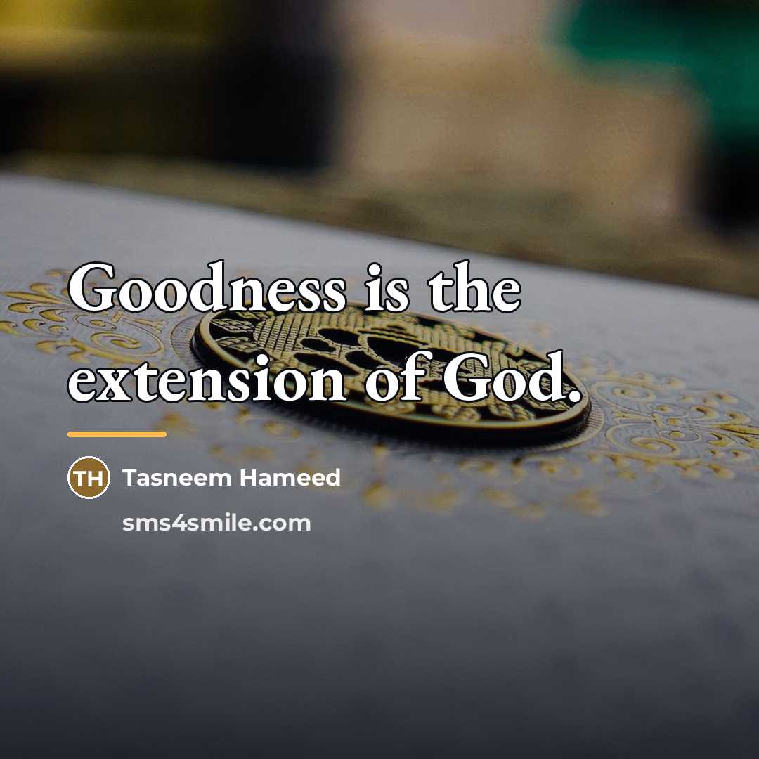 “Goodness is the extension of God.…” quote by Tasneem Hameed