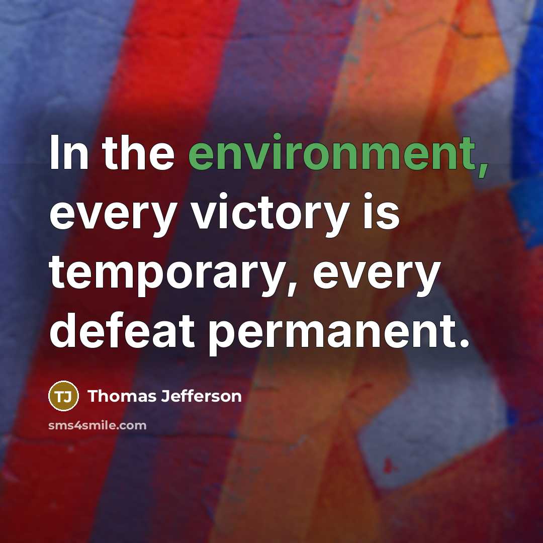 “In the environment, every victory is temporary, every defeat permanent.…” quote by Thomas Jefferson