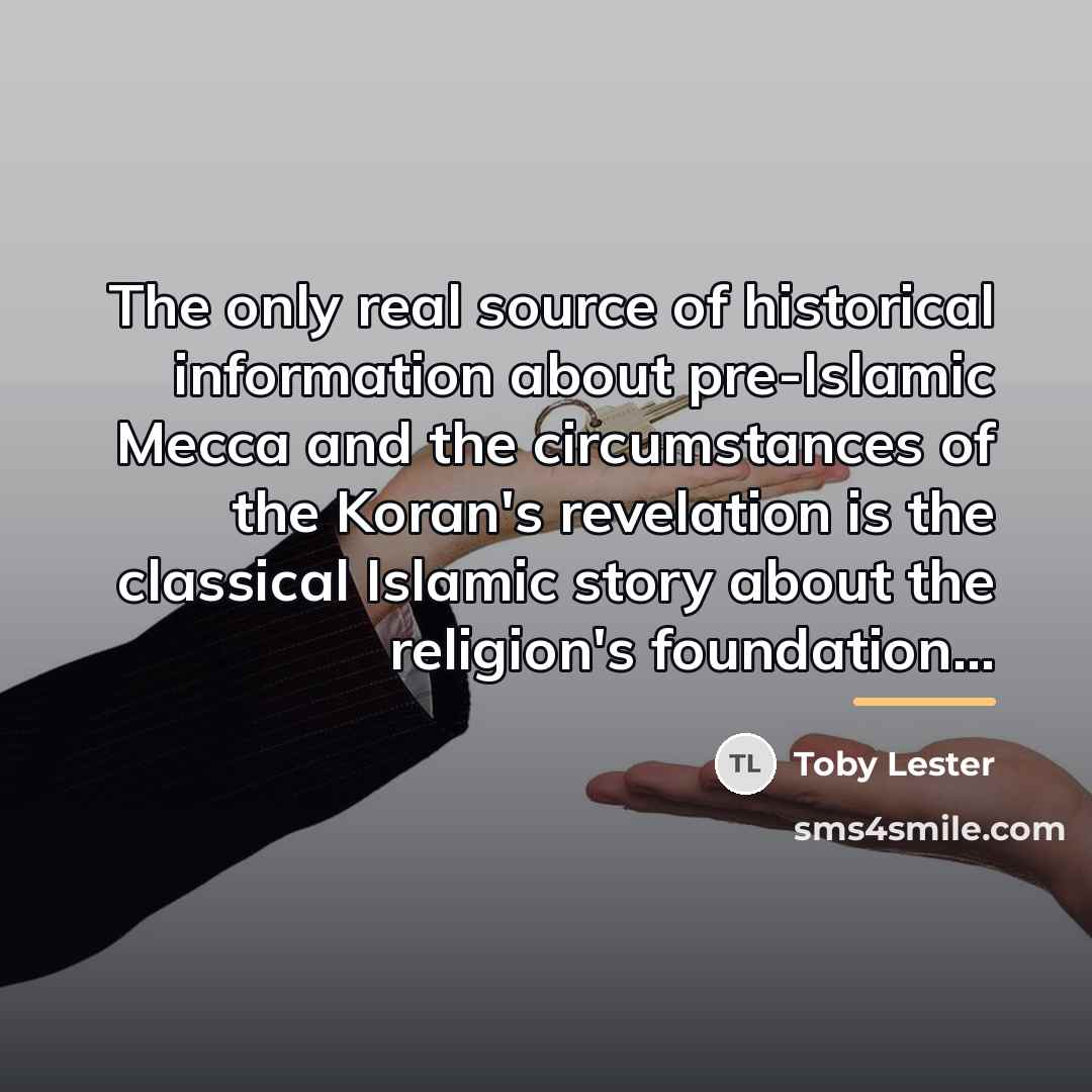 “The only real source of historical information about pre-Islamic Mecca…” quote by Toby Lester