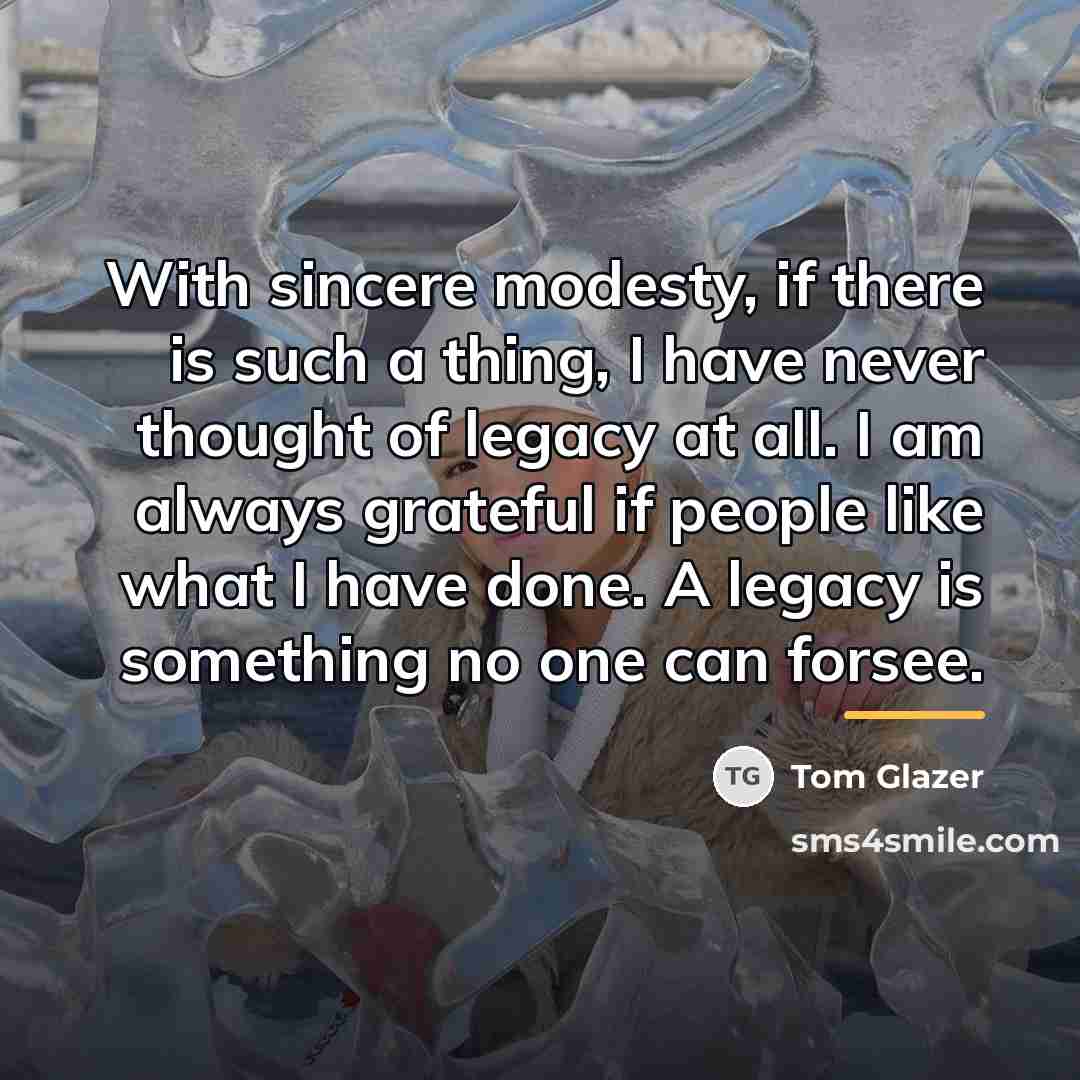 “With sincere modesty, if there is such a thing, I…” quote by Tom Glazer