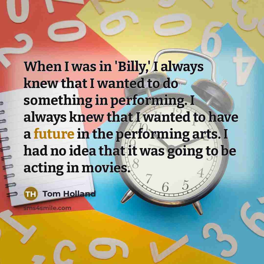 “When I was in 'Billy,' I always knew that I…” quote by Tom Holland