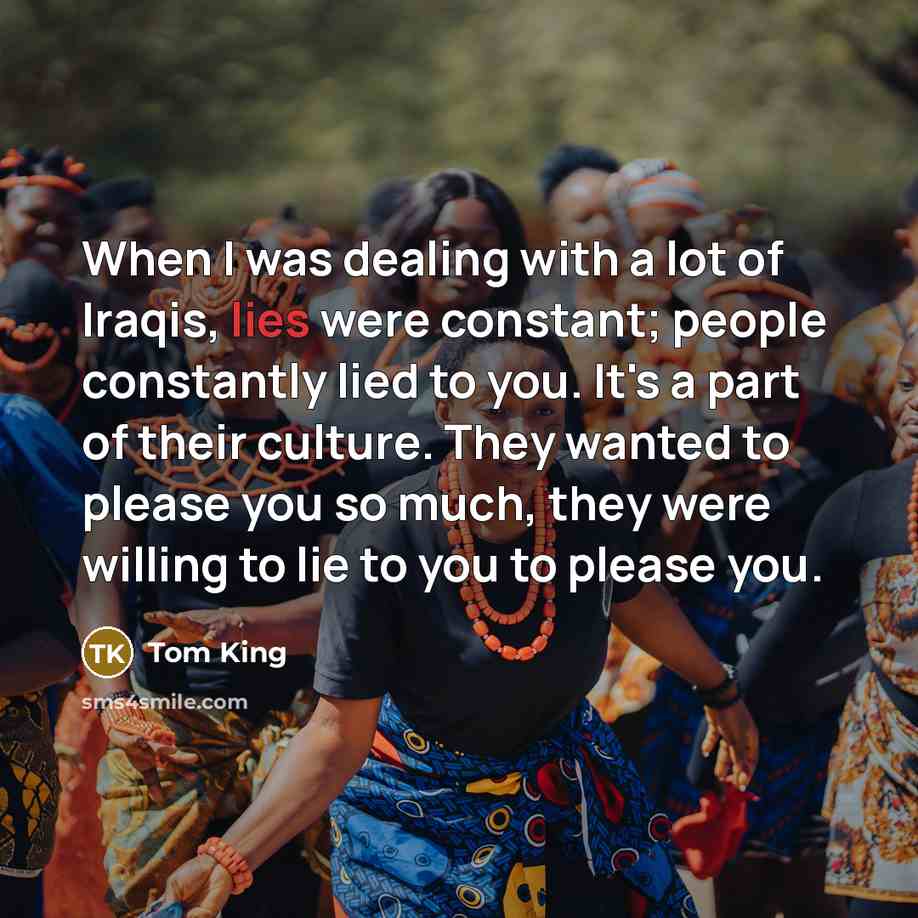 “When I was dealing with a lot of Iraqis, lies…” quote by Tom King